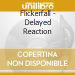 Flickerfall - Delayed Reaction cd