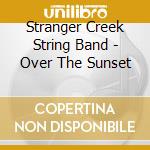 Stranger Creek String Band - Over The Sunset cd