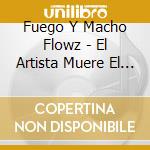 Fuego Y Macho Flowz - El Artista Muere El Ministro Nace cd