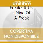 Freakz R Us - Mind Of A Freak cd