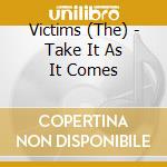 Victims (The) - Take It As It Comes cd