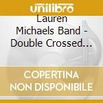 Lauren Michaels Band - Double Crossed Heart cd