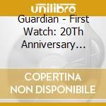 Guardian - First Watch: 20Th Anniversary Edition cd
