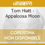 Tom Hiatt - Appaloosa Moon cd