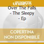 Over The Falls - The Sleepy - Ep cd
