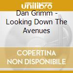 Dan Grimm - Looking Down The Avenues cd