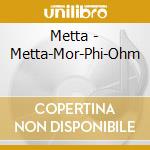 Metta - Metta-Mor-Phi-Ohm cd
