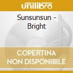 Sunsunsun - Bright cd