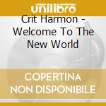 Crit Harmon - Welcome To The New World cd