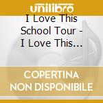 I Love This School Tour - I Love This School Tour Original Soundtrack cd