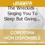 The Wreckids - Singing You To Sleep But Giving You Nightmares cd musicale di The Wreckids