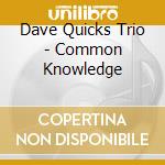 Dave Quicks Trio - Common Knowledge cd