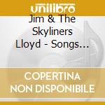 Jim & The Skyliners Lloyd - Songs From My Attic cd
