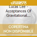 Lucas Lee - Acceptances Of Gravitational Collapsing Manifestations cd musicale di Lucas Lee