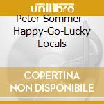Peter Sommer - Happy-Go-Lucky Locals cd