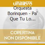 Orquesta Borinquen - Pa' Que Tu Lo Sepas cd