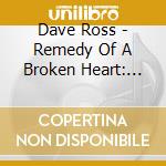 Dave Ross - Remedy Of A Broken Heart: The Mend cd