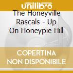 The Honeyville Rascals - Up On Honeypie Hill cd