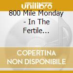 800 Mile Monday - In The Fertile Gardens Of Freedom cd musicale di 800 Mile Monday