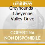 Greyhounds - Cheyenne Valley Drive cd
