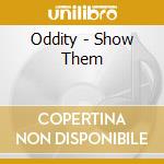 Oddity - Show Them cd