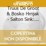 Truus De Groot & Bosko Hrnjak - Salton Sink: Salton Sea 1 cd musicale di Truus De Groot & Bosko Hrnjak