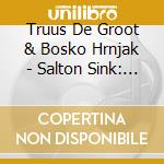 Truus De Groot & Bosko Hrnjak - Salton Sink: Salton Sea 1 cd