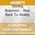 Sterling Beaumon - Step Back To Reality cd musicale di Sterling Beaumon