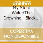 My Silent Wake/The Drowning - Black Lights & Silent Roads