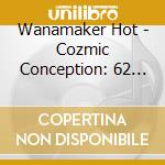 Wanamaker Hot - Cozmic Conception: 62 Song Anthology cd