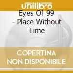 Eyes Of 99 - Place Without Time cd musicale di Eyes Of 99