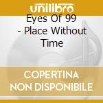Eyes Of 99 - Place Without Time cd