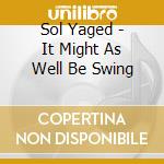 Sol Yaged - It Might As Well Be Swing cd