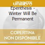 Epenthesis - Winter Will Be Permanent cd