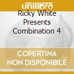 Ricky White Presents Combination 4 cd musicale