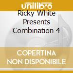 Ricky White Presents Combination 4 cd