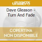 Dave Gleason - Turn And Fade cd