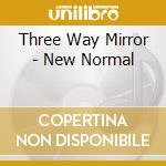 Three Way Mirror - New Normal cd