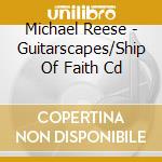 Michael Reese - Guitarscapes/Ship Of Faith Cd cd