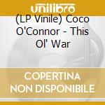 (LP Vinile) Coco O'Connor - This Ol' War lp vinile di Coco O'Connor