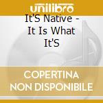 It'S Native - It Is What It'S cd