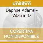 Daphne Adams - Vitamin D cd musicale di Daphne Adams