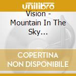 Vision - Mountain In The Sky (Collector's Edition) cd musicale di Vision