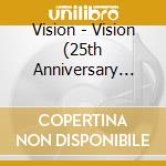 Vision - Vision (25th Anniversary Edition) cd musicale di Vision