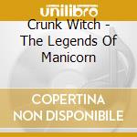 Crunk Witch - The Legends Of Manicorn cd