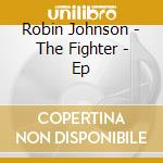 Robin Johnson - The Fighter - Ep