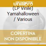 (LP Vinile) Yamahalloween / Various vinile