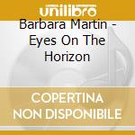 Barbara Martin - Eyes On The Horizon cd musicale di Barbara Martin