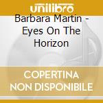 Barbara Martin - Eyes On The Horizon cd
