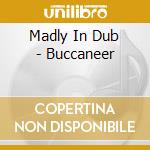 Madly In Dub - Buccaneer cd